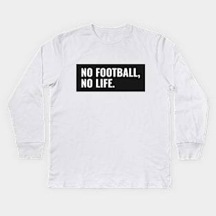 No Football No Life soccer Lover Kids Long Sleeve T-Shirt